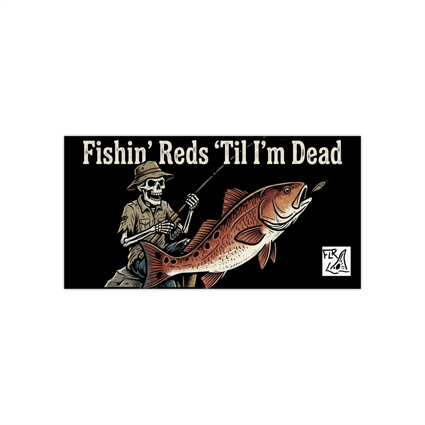 FLR Fishin' Reds Til I'm Dead Bumper Sticker | Florida Redfish LLC